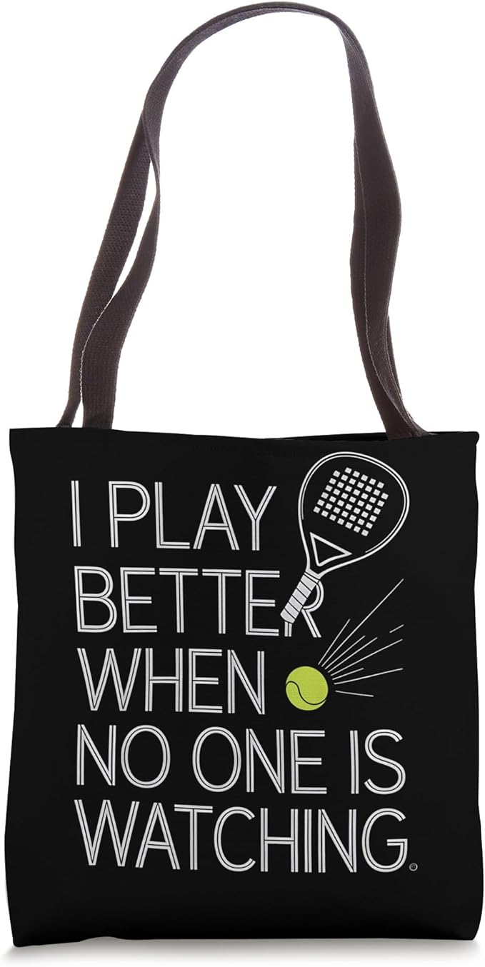 I Play Better When No One Is Watching Padel Tennis Tote Bag