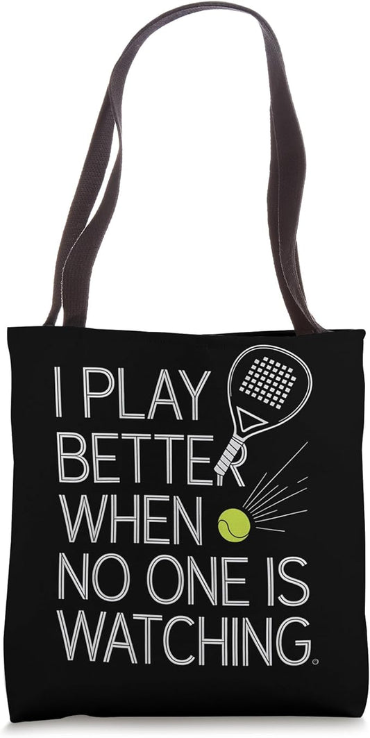 I Play Better When No One Is Watching Padel Tennis Tote Bag