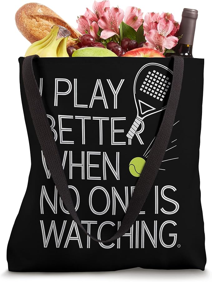 I Play Better When No One Is Watching Padel Tennis Tote Bag